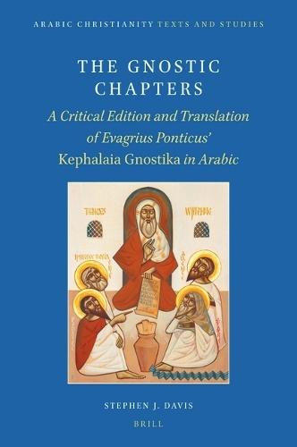 The Gnostic Chapters: A Critical Edition and Translation of Evagrius Ponticus’ Kephalaia Gnostika in Arabic