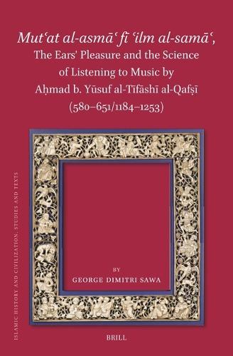 Mutʿat al-asmāʿ fī ʿilm al-samāʿ, The Ears’ Pleasure and the Science of Listening to Music by Aḥmad b. Yūsuf al-Tīfāshī al-Qafṣī (580-651/1184-1253)