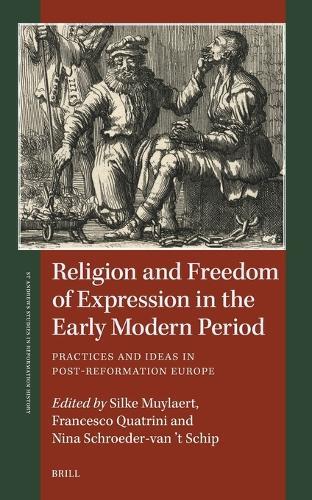 Religion and Freedom of Expression in the Early Modern Period: Practices and Ideas in Post-Reformation Europe