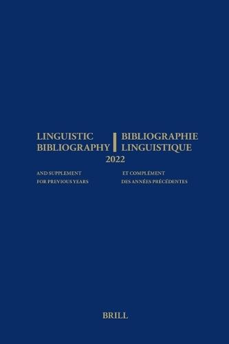 Linguistic Bibliography for the Year 2022 / Bibliographie Linguistique de l’année 2022: and Supplement for Previous Years / et complement des années précédentes