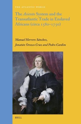 The Asiento System and the Transatlantic Trade in Enslaved Africans (circa 1580–1750)