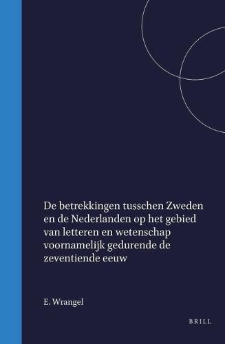 De betrekkingen tusschen Zweden en de Nederlanden op het gebied van letteren en wetenschap voornamelijk gedurende de zeventiende eeuw
