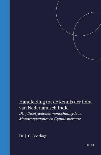 Handleiding tot de kennis der flora van Nederlandsch Indië: Beschrijving van de Families en Geslachten der Nederl. Indische Phanerogamen