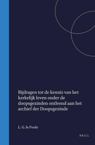 Bijdragen tot de kennis van het kerkelijk leven onder de doopsgezinden ontleend aan het archief der Doopsgezinde Gemeente te Leiden