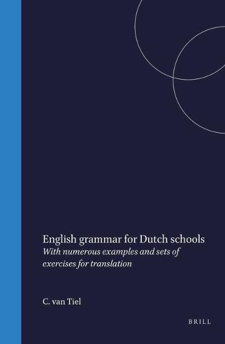 English grammar for Dutch schools: With numerous examples and sets of exercises for translation