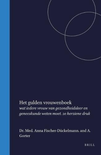 Het gulden Vrouwenboek: wat iedere vrouw van gezondheidsleer en geneeskunde weten moet. 2e herziene druk