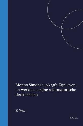 Menno Simons 1496-1561: Zijn leven en werken en zijne reformatorische denkbeelden
