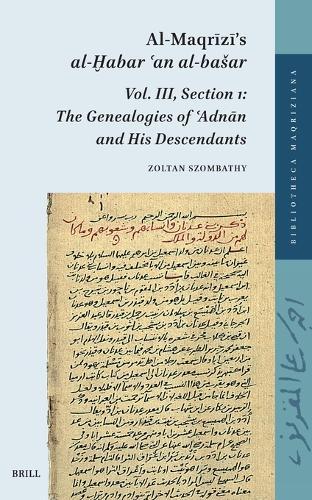 Al-Maqrīzī’s al-Ḫabar ʿan al-bašar. Vol. III: Section 1: The Genealogies of ʿAdnān and His Descendants