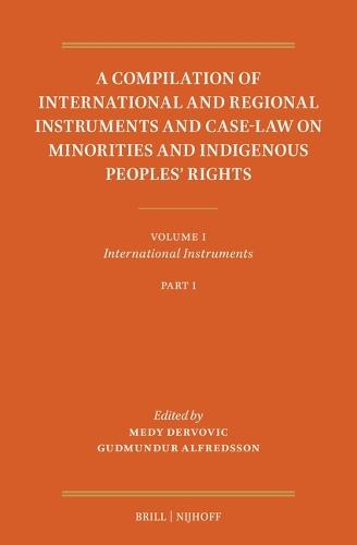 A Compilation of International and Regional Instruments and Case-Law on Minorities and Indigenous Peoples’ Rights: Volume I: International Instruments. Part 1