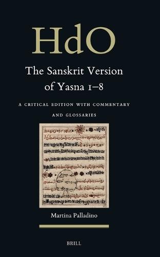 The Sanskrit Version of Yasna 1–8: A Critical Edition with Commentary and Glossaries