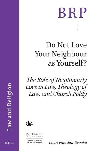 Do Not Love Your Neighbour as Yourself?: The Role of Neighbourly Love in Law, Theology of Law, and Church Polity