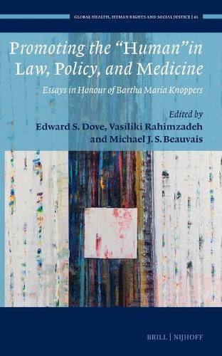 Promoting the “Human” in Law, Policy, and Medicine: Essays in Honour of Bartha Maria Knoppers