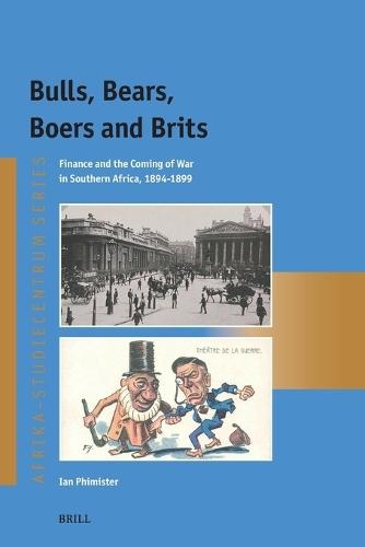 Bulls, Bears, Boers and Brits: Finance and the Coming of War in Southern Africa, 1894-1899