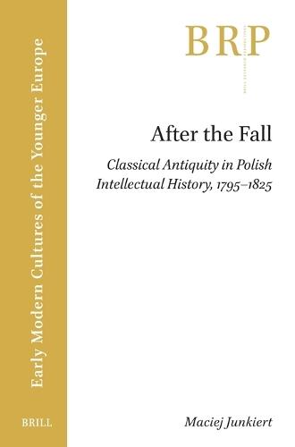 After the Fall: Classical Antiquity in Polish Intellectual History, 1795–1825