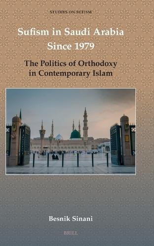 Sufism in Saudi Arabia Since 1979: The Politics of Orthodoxy in Contemporary Islam