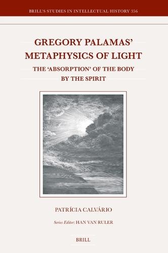 Gregory Palamas’ Metaphysics of Light: The ‘Absorption’ of the Body by the Spirit