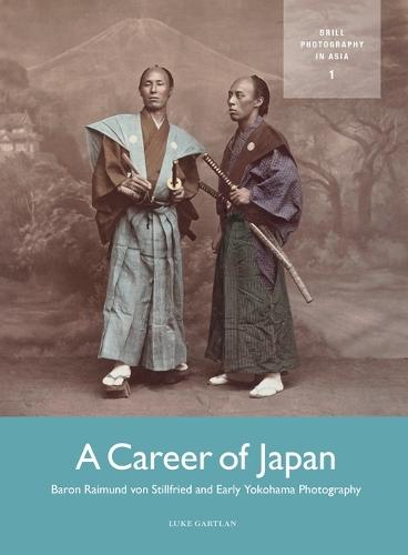 A Career of Japan: Baron Raimund von Stillfried and Early Yokohama Photography