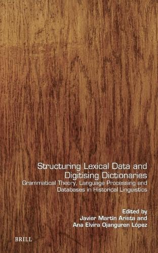 Structuring Lexical Data and Digitising Dictionaries: Grammatical Theory, Language Processing and Databases in Historical Linguistics