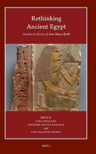 Rethinking Ancient Egypt: Studies in Honor of Ann Macy Roth