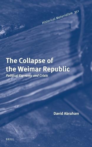 The Collapse of the Weimar Republic: Political Economy and Crisis