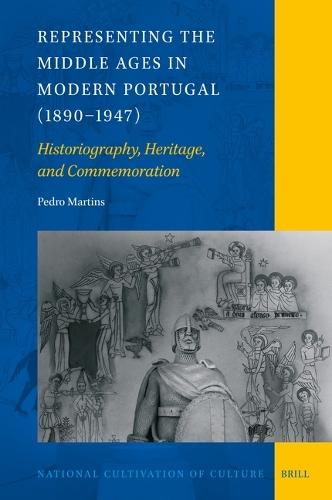 Representing the Middle Ages in Modern Portugal (1890–1947): Historiography, Heritage, and Commemoration