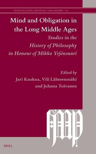Mind and Obligation in the Long Middle Ages: Studies in the History of Philosophy in Honour of Mikko Yrjönsuuri