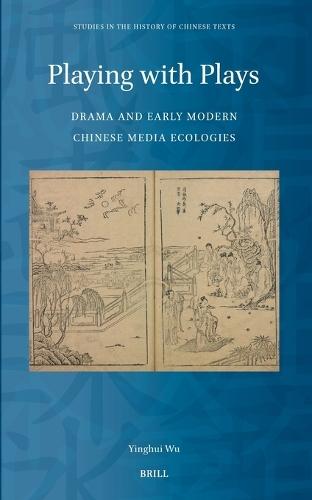 Playing with Plays: Drama and Early Modern Chinese Media Ecologies