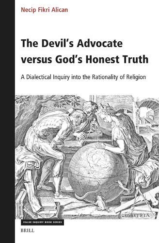 The Devil’s Advocate versus God’s Honest Truth: A Dialectical Inquiry into the Rationality of Religion