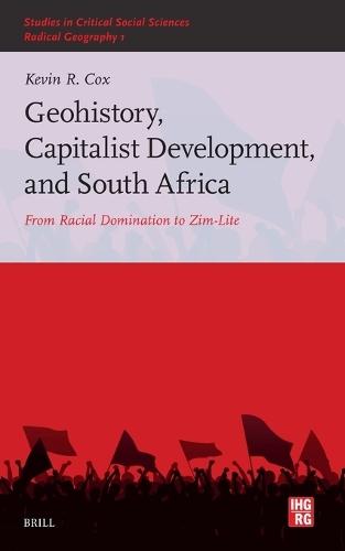 Geohistory, Capitalist Development, and South Africa: From Racial Domination to Zim-Lite