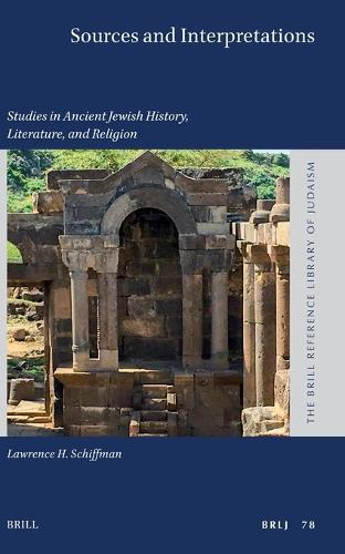 Sources and Interpretations: Studies in Ancient Jewish History, Literature, and Religion