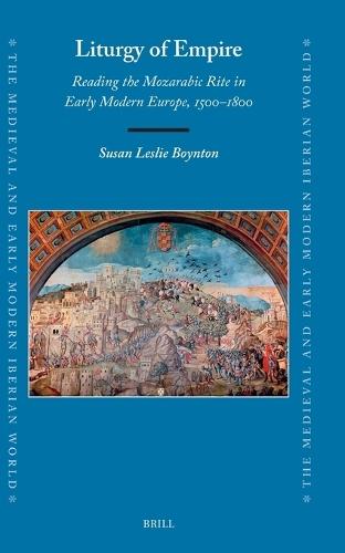 Liturgy of Empire: Reading the Mozarabic Rite in Early Modern Europe, 1500–1800