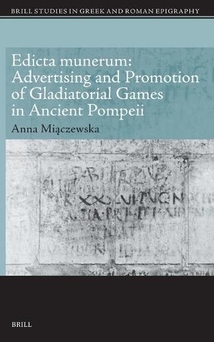 Edicta munerum: Advertising and Promotion of Gladiatorial Games in Ancient Pompeii