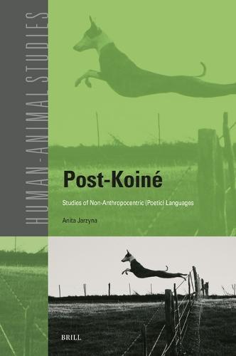 Post-Koiné: Studies of Non-Anthropocentric (Poetic) Languages