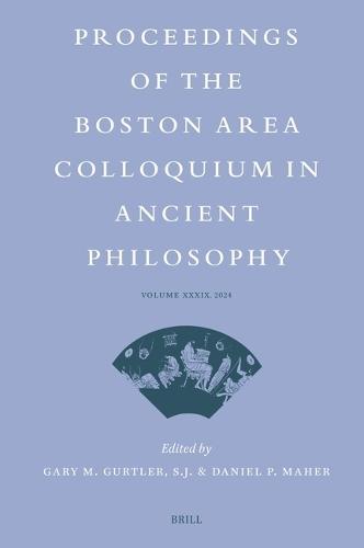 Proceedings of the Boston Area Colloquium in Ancient Philosophy: Volume XXXIX (2024)