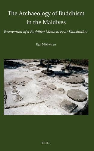 The Archaeology of Buddhism in the Maldives: Excavation of a Buddhist Monastery at Kaashidhoo