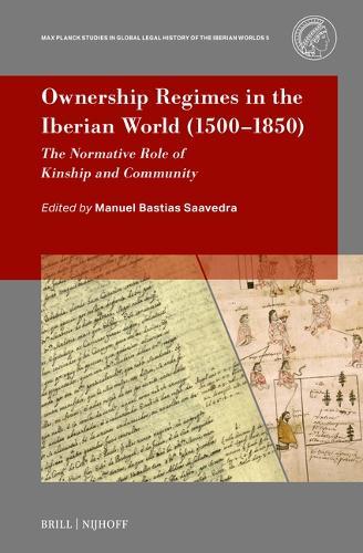 Ownership Regimes in the Iberian World (1500–1850): The Normative Role of Kinship and Community