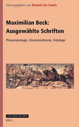Maximilian Beck: Ausgewählte Schriften. Phänomenologie, Erkenntnistheorie, Ontologie