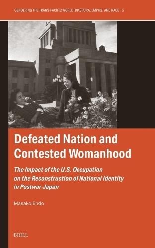Defeated Nation and Contested Womanhood: The Impact of the U.S. Occupation on the Reconstruction of National Identity in Postwar Japan