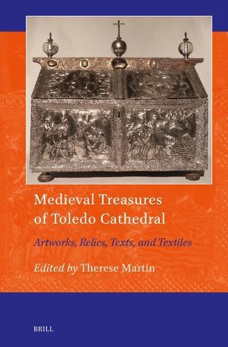Medieval Treasures of Toledo Cathedral: Artworks, Relics, Texts, and Textiles
