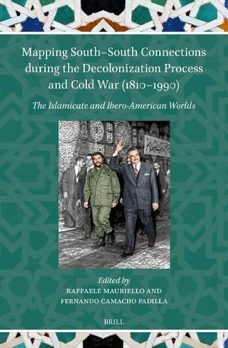 Mapping South–South Connections during the Decolonization Process and Cold War (1810–1990): The Islamicate and Ibero-American Worlds