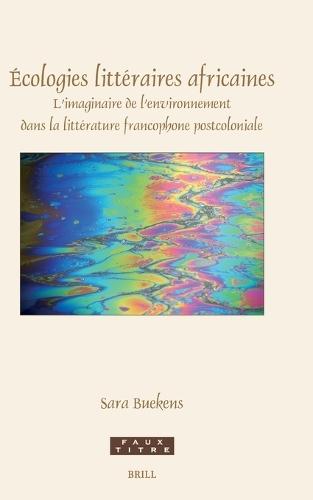 Écologies littéraires africaines: L’imaginaire de l’environnement dans la littérature francophone postcoloniale