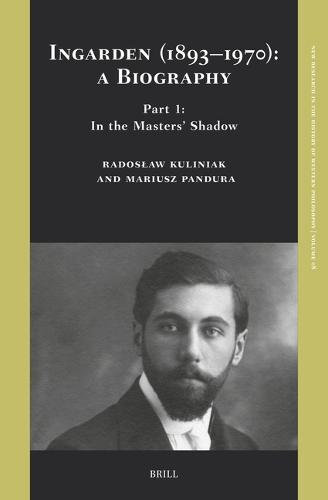 Ingarden (1893–1970): A Biography. Part 1: In the Masters’ Shadow