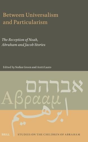 Between Universalism and Particularism: The Reception of Noah, Abraham and Jacob Stories