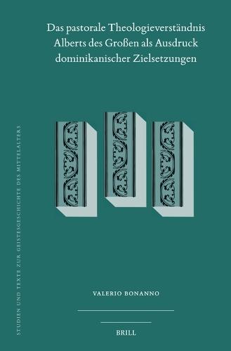 Das pastorale Theologieverständnis Alberts des Großen als Ausdruck dominikanischer Zielsetzungen