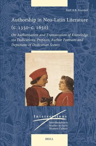 Authorship in Neo-Latin Literature (c. 1350–c. 1650): On Authorisation and Transmission of Knowledge via Dedications, Prefaces, Author Portraits and Depictions of Dedication Scenes