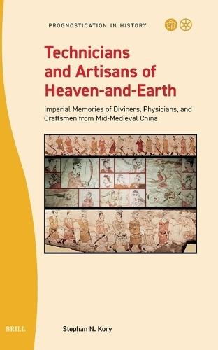 Technicians and Artisans of Heaven-and-Earth: Imperial Memories of Diviners, Physicians, and Craftsmen from Mid-Medieval China