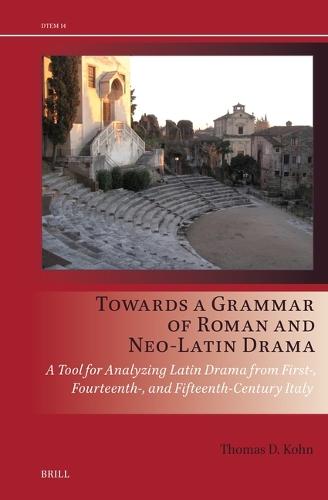 Towards a Grammar of Roman and Neo-Latin Drama: A Tool for Analyzing Latin Drama from First-, Fourteenth-, and Fifteenth-Century Italy