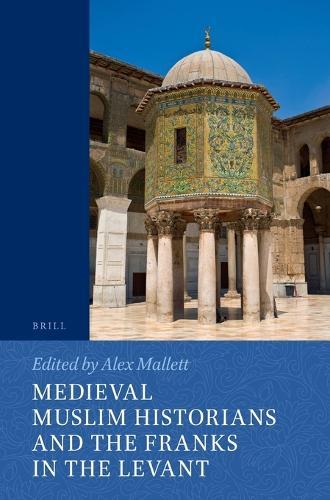 Medieval Muslim Historians and the Franks in the Levant