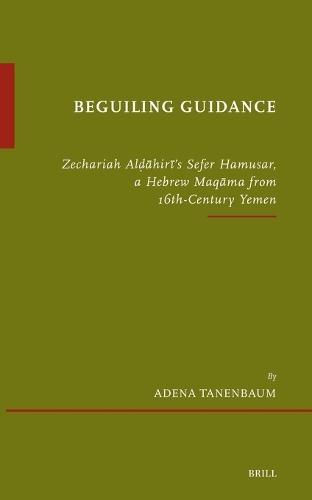 Beguiling Guidance: Zechariah Alḍāhirī’s Sefer Hamusar, a Hebrew Maqāma from 16th-Century Yemen