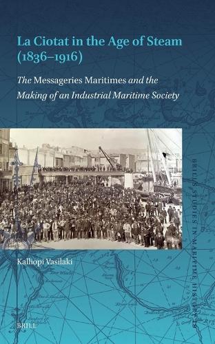 La Ciotat in the Age of Steam (1836–1916): The Messageries Maritimes and the Making of an Industrial Maritime Society
